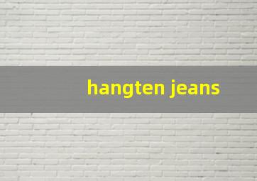 hangten jeans